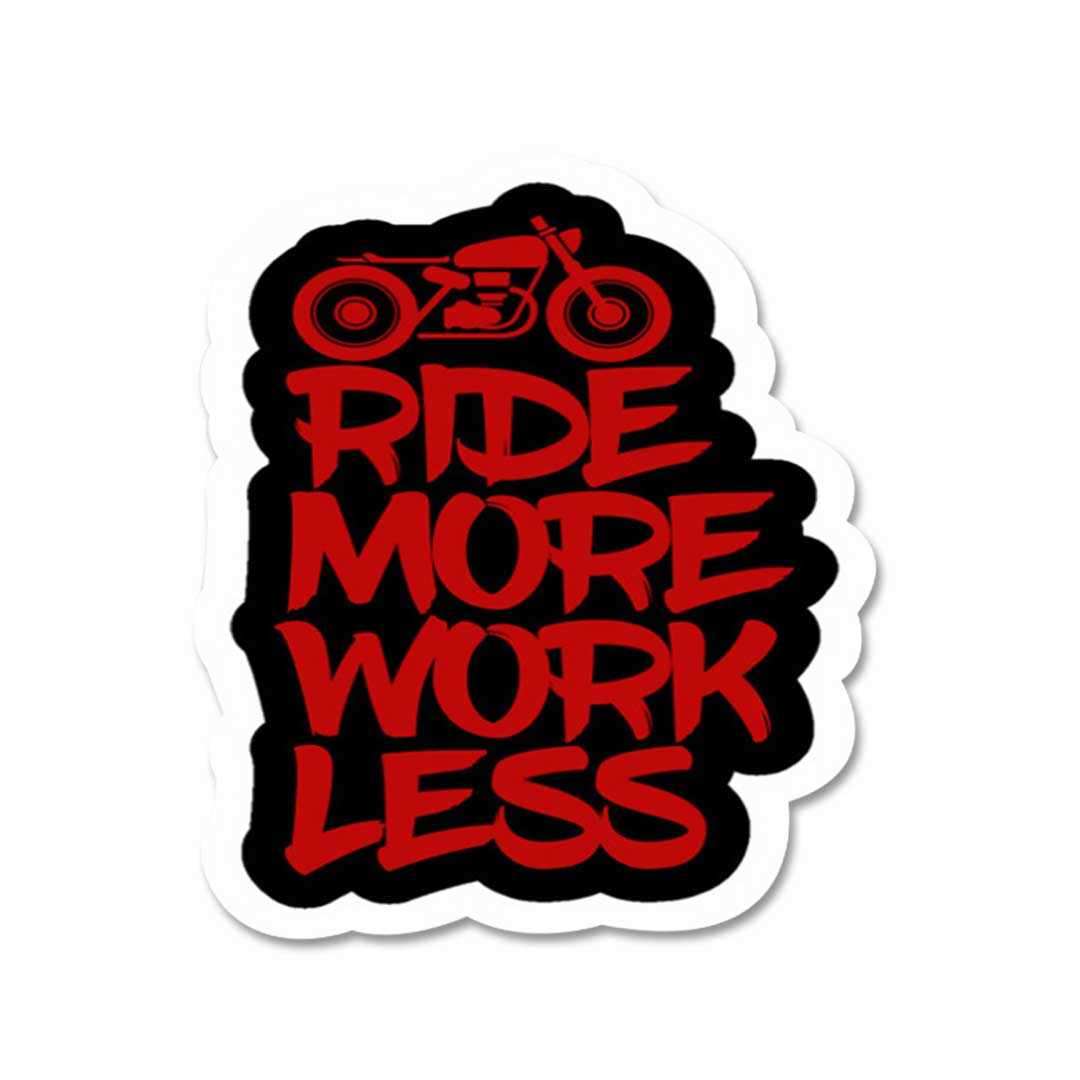 RIDE MORE WORK LESS Sticker