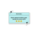 Reminder Dont Spend Another Year Sticker
