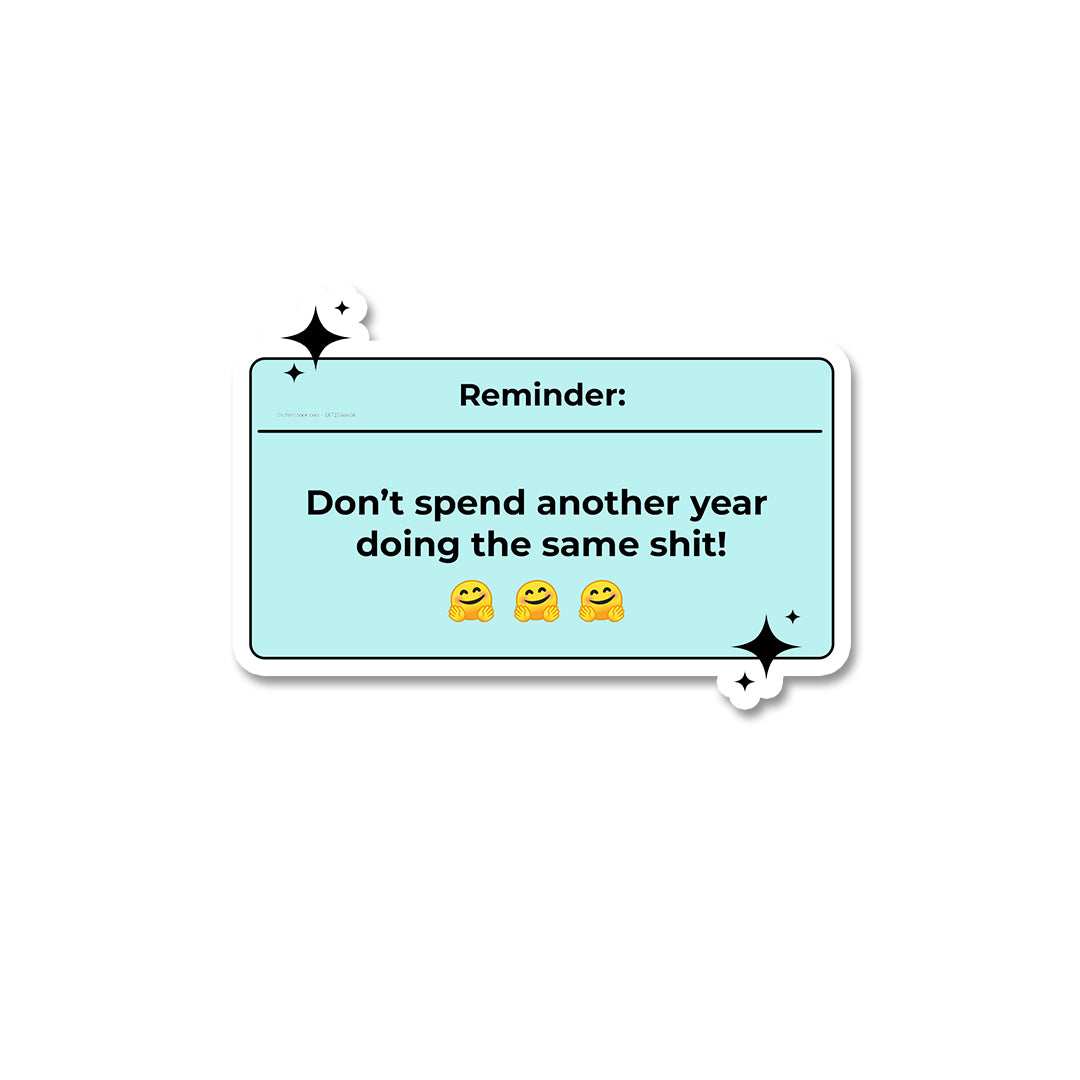 Reminder Dont Spend Another Year Sticker