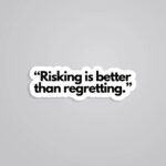 Risking Is Better Than Regretting Motivational Stickers