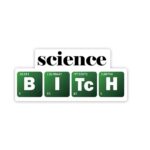 Science B I TC H Sticker