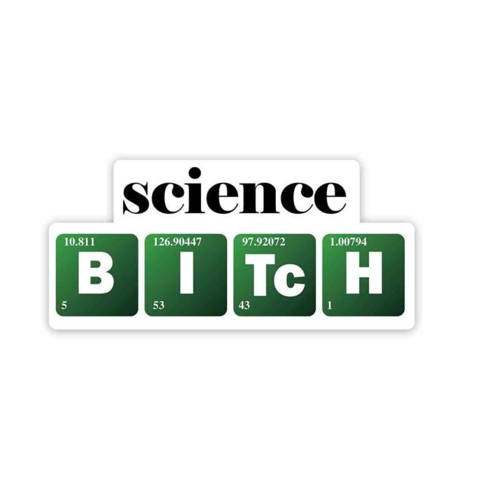 Science B I TC H Sticker
