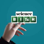 Science B I TC H Sticker