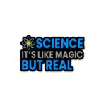 Science ItS Like Magic But Real Sticker