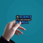 Science ItS Like Magic But Real Sticker