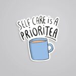 Self Care Is A PRIORITEA Witty Stickers