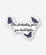 She Probably Gives You Butterflies Sticker