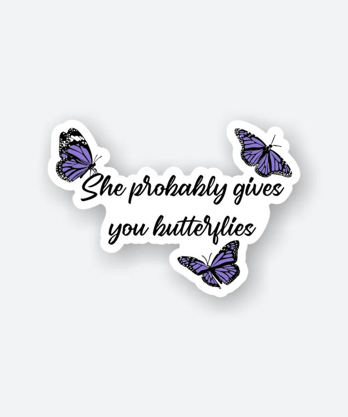 She Probably Gives You Butterflies Sticker