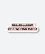 She Works Hard Sticker