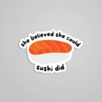She Believed She Could SUSHI Did Witty Stickers