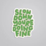 Slow Down Youre Doing Fine Motivational Stickers