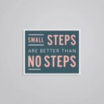 Small Steps Are Better Than No Steps Motivational Stickers