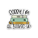 Sorry All Booked Up Sticker