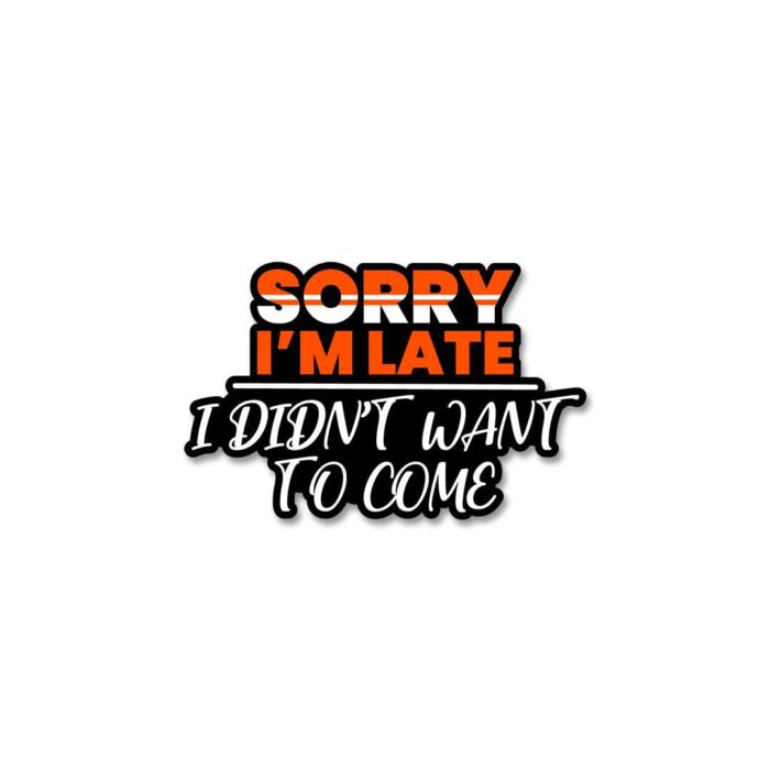 Sorry IM Late Sticker