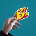 Stay Epic Sticker