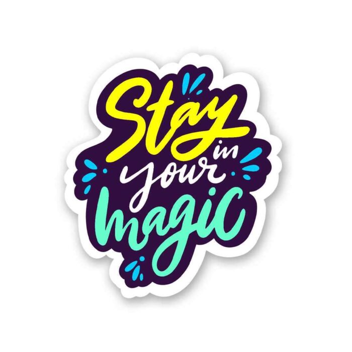 Stay In Your Magic Sticker
