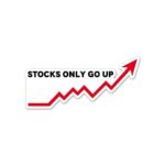 Stocks Only Go Up Sticker