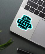 Stop Wishing Start Doing Sticker