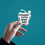 Straight Outta Night Shift Sticker