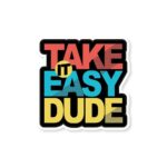 Take It Easy Dude Sticker