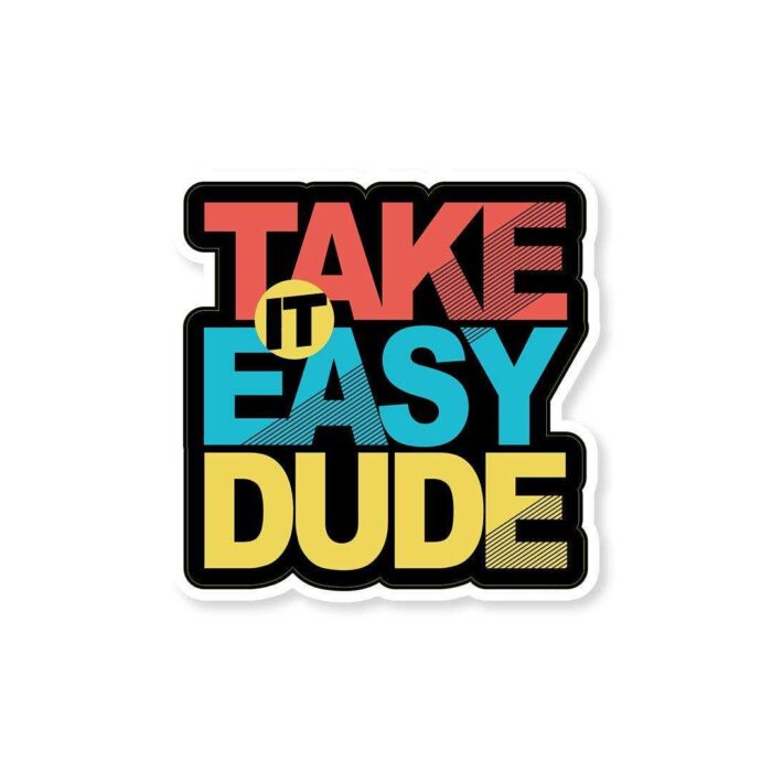 Take It Easy Dude Sticker