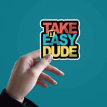 Take It Easy Dude Sticker