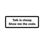Talk Is Cheap Show Me The Code Sticker