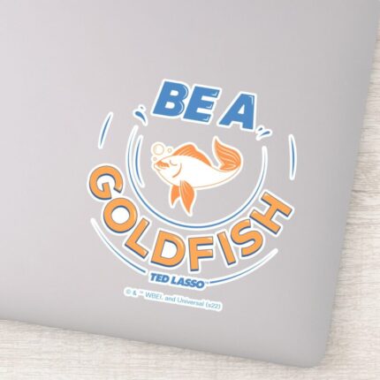 Ted Lasso Be A Goldfish Sticker