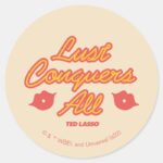 Ted Lasso Lust Conquers All Classic Round Sticker