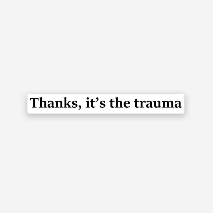Thanks Its The Trauma Sticker