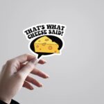 Thats What Cheese Said Witty Stickers
