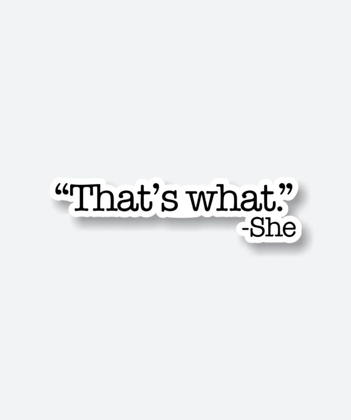 Thats What – She Said Sticker