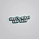 Thats What She Said TV Shows Stickers