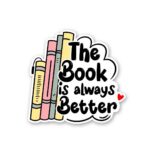 The Book Is Always Better Sticker