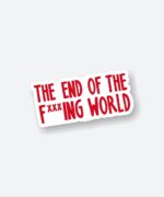 The End Of The Fxxxing World Sticker