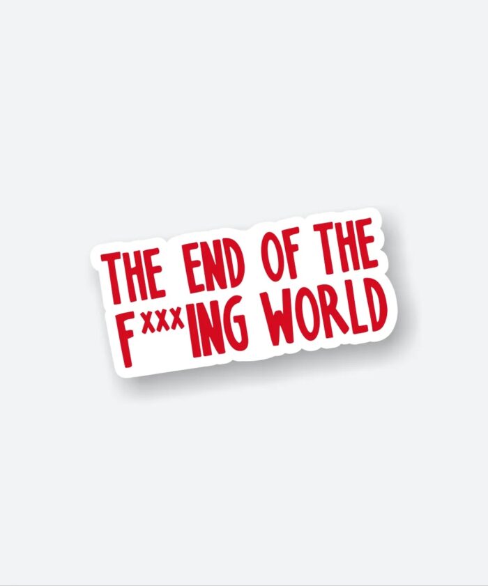 The End Of The Fxxxing World Sticker