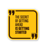 The Secret Of Getting Ahead Sticker