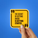 The Secret Of Getting Ahead Sticker