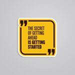 The Secret Of Getting Ahead Is Getting Started Motivational Stickers