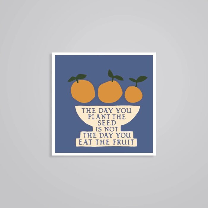The Day You Plant Seed Is Not The Day You Eat Fruit Motivational Stickers