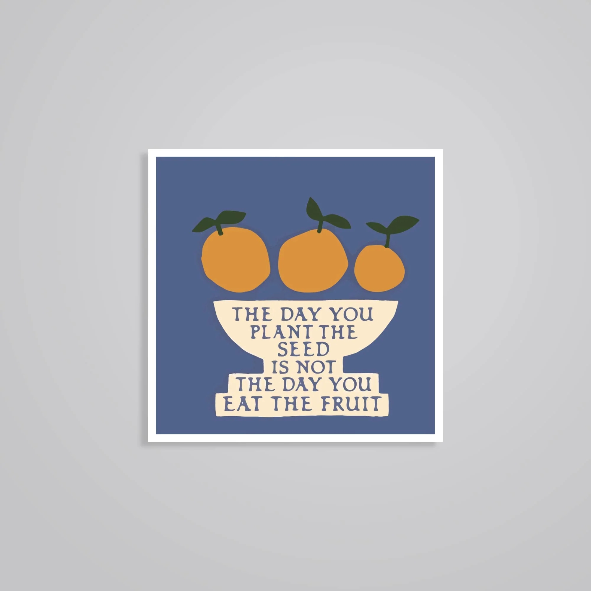 The Day You Plant Seed Is Not The Day You Eat Fruit Motivational Stickers