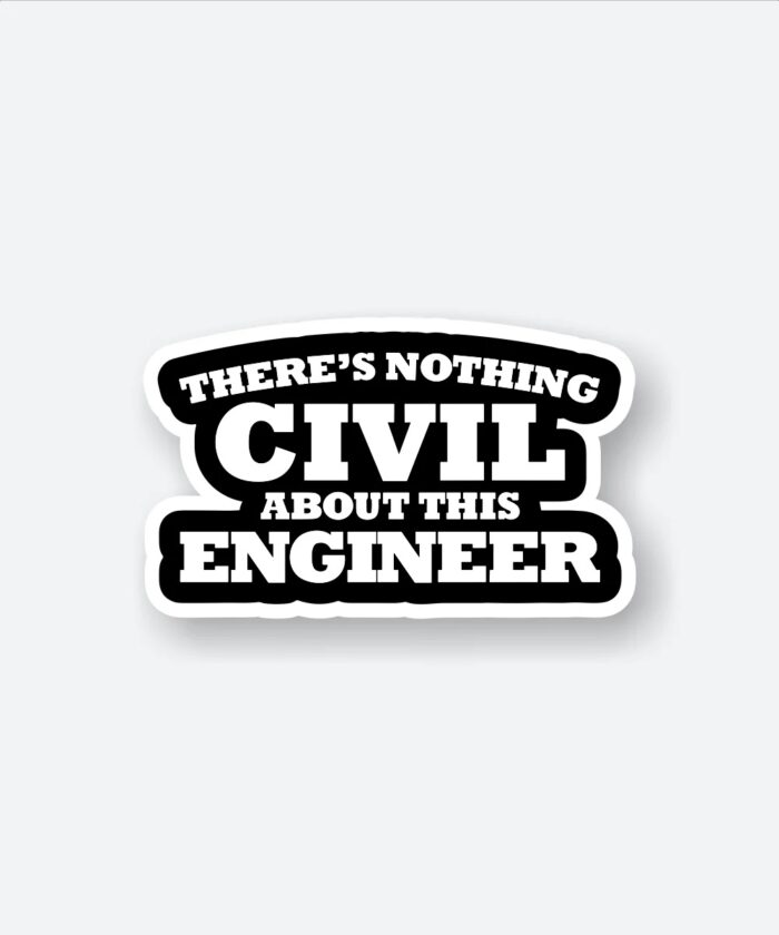 Theres Nothing Civil About Engineering Sticker