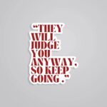 They Will Judge You Anyway Motivational Stickers
