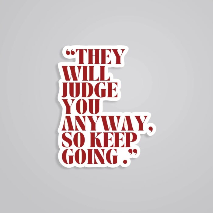 They Will Judge You Anyway Motivational Stickers