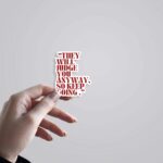 They Will Judge You Anyway Motivational Stickers