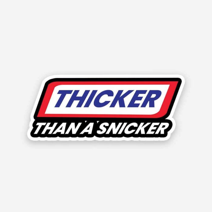 Thicker Than A Snicker Sticker