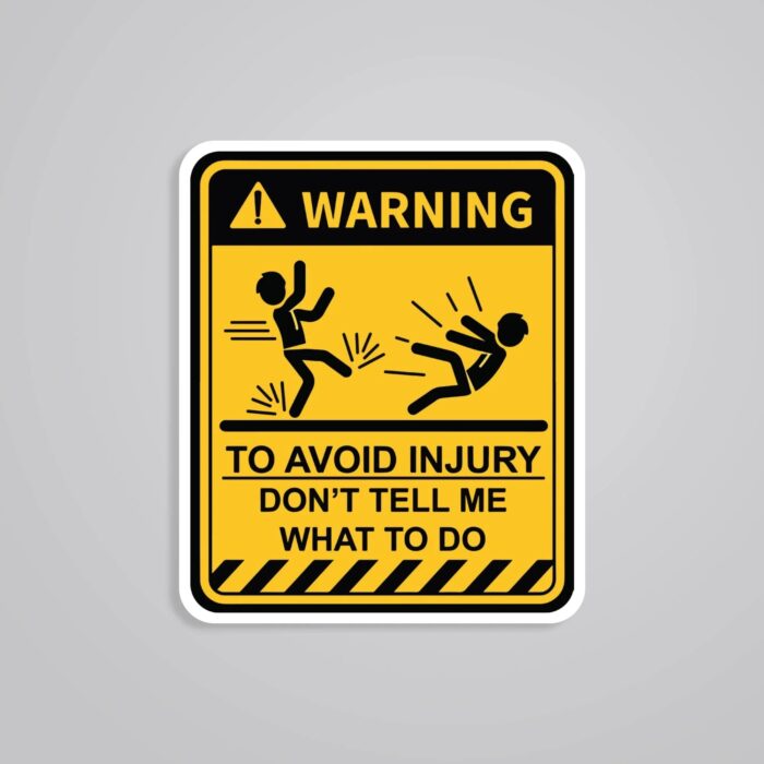 To Avoid Injury Dont Tell Me What To Do Witty Stickers