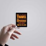 To Travel To Experience That Is To Live Travels Stickers