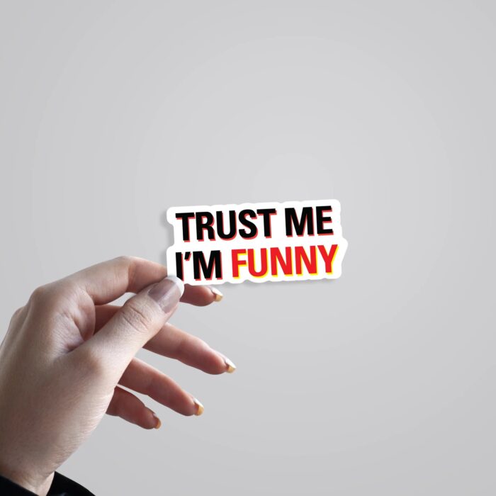 Trust Me Im Funny Witty Stickers