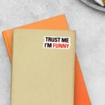 Trust Me Im Funny Witty Stickers